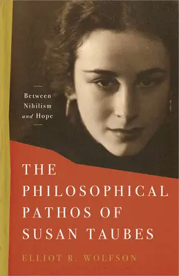 Le pathos philosophique de Susan Taubes : Entre nihilisme et espoir - The Philosophical Pathos of Susan Taubes: Between Nihilism and Hope