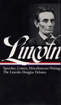 Lincoln : Discours et écrits 1832-1858 - Lincoln: Speeches and Writings 1832-1858