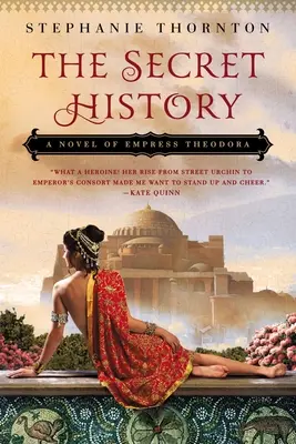 L'histoire secrète : Un roman sur l'impératrice Théodora - The Secret History: A Novel of Empress Theodora