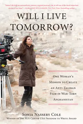 Vais-je vivre demain ? La mission d'une femme pour créer un film anti-taliban dans un Afghanistan déchiré par la guerre - Will I Live Tomorrow?: One Womana's Mission to Create an Anti-Taliban Film in War-Torn Afghanistan