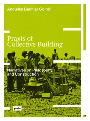 Praxis de la construction collective : Récits de philosophie et de construction - Praxis of Collective Building: Narratives of Philosophy and Construction