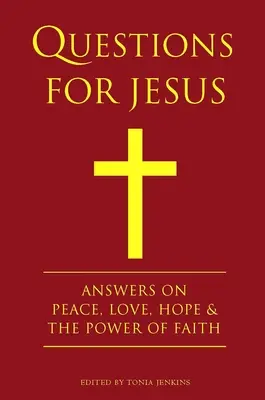Questions pour Jésus : Des réponses sur la vérité, la paix, l'amour et la puissance de la foi - Questions for Jesus: Answers on Truth, Peace, Love & the Power of Faith