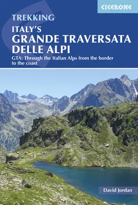 La Grande Traversée des Alpes italiennes : Gta : A travers les Alpes italiennes, de la frontière à la côte - Italy's Grande Traversata Delle Alpi: Gta: Through the Italian Alps from the Border to the Coast