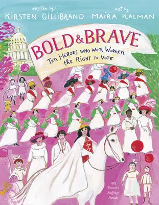 Audacieux et courageux : Dix héros qui ont obtenu le droit de vote pour les femmes - Bold & Brave: Ten Heroes Who Won Women the Right to Vote