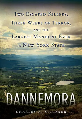 Dannemora : Deux tueurs en fuite, trois semaines de terreur et la plus grande chasse à l'homme jamais organisée dans l'État de New York. - Dannemora: Two Escaped Killers, Three Weeks of Terror, and the Largest Manhunt Ever in New York State