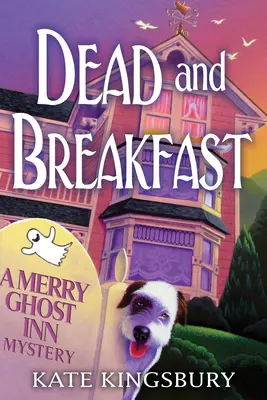 La mort et le petit déjeuner - Mystère de l'auberge du fantôme joyeux - Dead And Breakfast - A Merry Ghost Inn Mystery