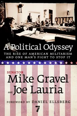 Une odyssée politique : La montée du militarisme américain et le combat d'un homme pour l'arrêter - A Political Odyssey: The Rise of American Militarism and One Man's Fight to Stop It
