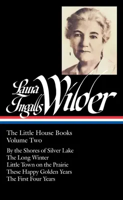 Laura Ingalls Wilder : Les livres de la petite maison Vol. 2 (Loa n°230) : Sur les rives du lac d'argent / Le long hiver / La petite ville dans la prairie / Ces Ha - Laura Ingalls Wilder: The Little House Books Vol. 2 (Loa #230): By the Shores of Silver Lake / The Long Winter / Little Town on the Prairie / These Ha