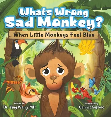 Qu'est-ce qui ne va pas chez le singe triste ? Quand les petits singes se sentent bleus - What's Wrong Sad Monkey?: When Little Monkeys Feel Blue