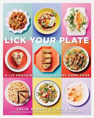 Lèche ton assiette : Un livre de cuisine pour tous les cuisiniers : Un livre de cuisine - Lick Your Plate: A Lip-Smackin' Book for Every Home Cook: A Cookbook