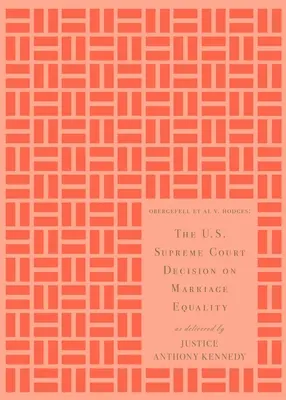 La décision de la Cour suprême des États-Unis sur l'égalité du mariage : Par le juge Anthony Kennedy - The U.S. Supreme Court Decision on Marriage Equality: As Delivered by Justice Anthony Kennedy