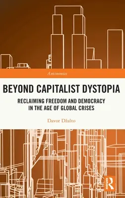 Au-delà de la dystopie capitaliste : Retrouver la liberté et la démocratie à l'ère des crises mondiales - Beyond Capitalist Dystopia: Reclaiming Freedom and Democracy in the Age of Global Crises