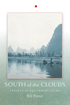 Au sud des nuages : Voyages dans le sud-ouest de la Chine - South of the Clouds: Travels in Southwest China