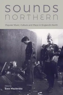 Sounds Northern : Musique populaire, culture et lieu dans le nord de l'Angleterre - Sounds Northern: Popular Music, Culture and Place in England's North