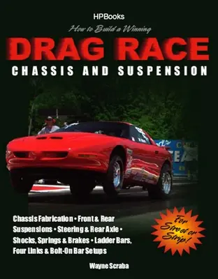 Comment construire un châssis et une suspension de course de dragster gagnants : Fabrication du châssis, suspension avant et arrière, direction et essieu arrière, amortisseurs, ressorts et freins, - How to Build a Winning Drag Race Chassis and Suspension: Chassis Fabrication, Front & Rear Suspension, Steering & Rear Axle, Shocks, Springs & Brakes,