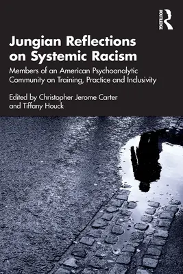 Réflexions jungiennes sur le racisme systémique : Membres d'une communauté psychanalytique américaine sur la formation, la pratique et l'inclusion - Jungian Reflections on Systemic Racism: Members of an American Psychoanalytic Community on Training, Practice and Inclusivity