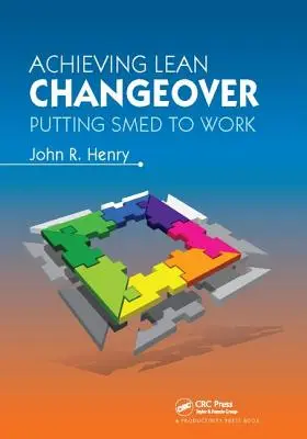 Réaliser un changement sans gaspillage : Mettre Smed au travail - Achieving Lean Changeover: Putting Smed to Work