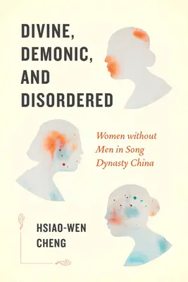 Divines, démoniaques et désordonnées : Les femmes sans hommes dans la Chine de la dynastie Song - Divine, Demonic, and Disordered: Women Without Men in Song Dynasty China