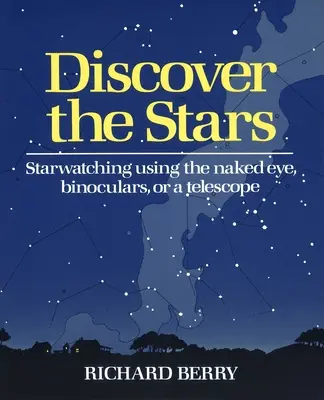 Découvrir les étoiles : L'observation des étoiles à l'œil nu, aux jumelles ou au télescope - Discover the Stars: Starwatching Using the Naked Eye, Binoculars, or a Telescope