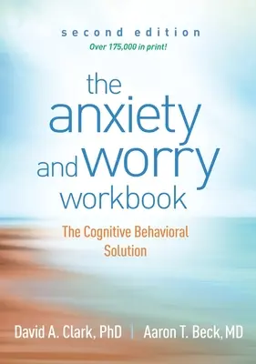 Le manuel de l'anxiété et de l'angoisse : La solution cognitivo-comportementale - The Anxiety and Worry Workbook: The Cognitive Behavioral Solution