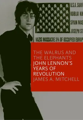 Le morse et les éléphants : Les années de révolution de John Lennon - The Walrus and the Elephants: John Lennon's Years of Revolution