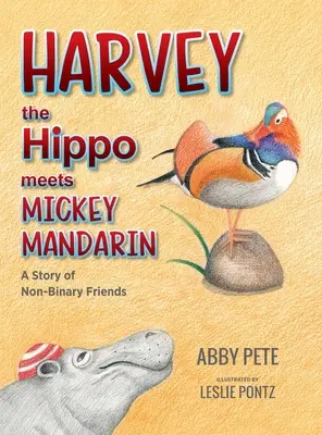 Harvey l'hippopotame rencontre Mickey le mandarin : une histoire d'amis non binaires - Harvey the Hippo Meets Mickey Mandarin: A Story of Non-Binary Friends