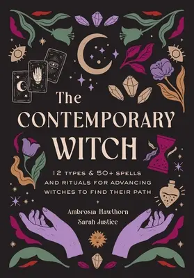 La sorcière contemporaine : 12 types et 35+ sorts et rituels pour que les sorcières en devenir trouvent leur voie [Manuel des sorcières, Sorcellerie moderne, Sortilèges - The Contemporary Witch: 12 Types & 35+ Spells and Rituals for Advancing Witches to Find Their Path [Witches Handbook, Modern Witchcraft, Spell