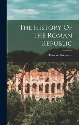 Histoire de la République romaine - The History Of The Roman Republic