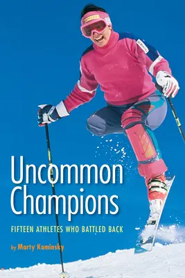 Uncommon Champions : Quinze athlètes qui se sont battus contre la maladie - Uncommon Champions: Fifteen Athletes Who Battled Back