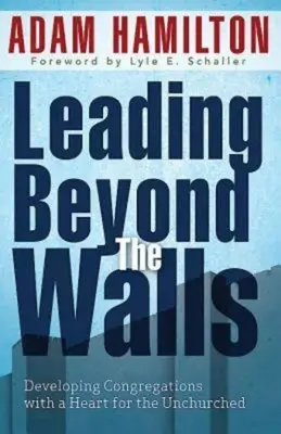 Diriger au-delà des murs 21293 : Développer des congrégations avec un cœur pour les noncharmés - Leading Beyond the Walls 21293: Developing Congregations with a Heart for the Unchurched