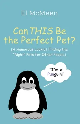 Est-ce que ceci peut être l'animal de compagnie idéal ? (Un regard humoristique sur la recherche d'animaux de compagnie pour d'autres personnes) - Can THIS Be the Perfect Pet?: (A Humorous Look at Finding the Right Pets for Other People)