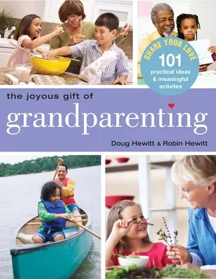 Le joyeux cadeau des grands-parents : 101 idées pratiques et activités significatives pour partager votre amour - The Joyous Gift of Grandparenting: 101 Practical Ideas & Meaningful Activities to Share Your Love