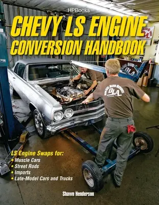 Chevy Ls Engine Conversion Handbook : Ls Engine Swaps for Muscle Cars, Street Rods, Imports, and Late-Model Cars and Trucks (en anglais) - Chevy Ls Engine Conversion Handbook: Ls Engine Swaps for Muscle Cars, Street Rods, Imports, and Late-Model Cars and Trucks