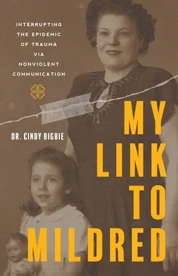 Mon lien avec Mildred : interrompre l'épidémie de traumatisme par la communication non violente - My Link to Mildred: Interrupting the Epidemic of Trauma via Nonviolent Communication