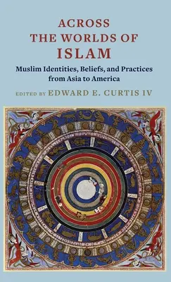 À travers les mondes de l'islam : Identités, croyances et pratiques musulmanes de l'Asie à l'Amérique - Across the Worlds of Islam: Muslim Identities, Beliefs, and Practices from Asia to America