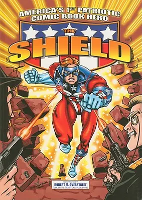 Le Bouclier : Le premier héros patriotique américain de bande dessinée - The Shield: America's 1st Patriotic Comic Book Hero