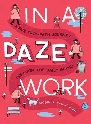 Le travail dans l'étourdissement : Un voyage à la carte à travers la routine quotidienne - In a Daze Work: A Pick-Your-Path Journey Through the Daily Grind