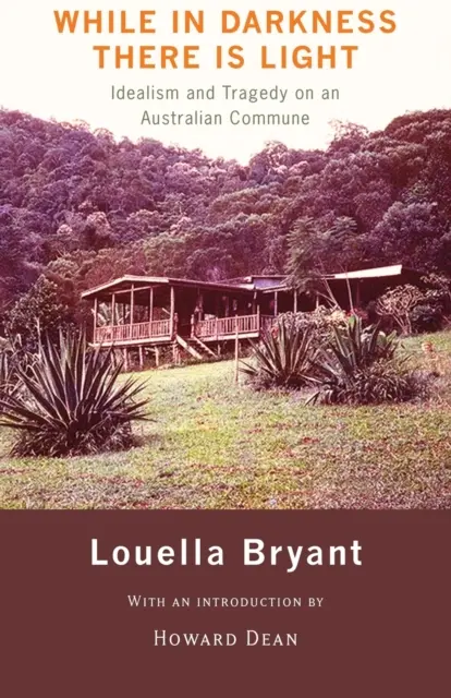 While in Darkness There Is Light : Idealism and Tragedy on an Australian Commune (Dans les ténèbres, il y a de la lumière : idéalisme et tragédie dans une commune australienne) - While in Darkness There Is Light: Idealism and Tragedy on an Australian Commune