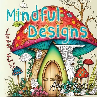 Mindful Designs : Un livre de coloriage relaxant pour les adultes - Mindful Designs: A Relaxing Coloring Book For Adults