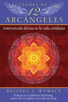 Leçons des 12 archanges : Intervencin Divina En La Vida Cotidiana - Lecciones de Los 12 Arcngeles: Intervencin Divina En La Vida Cotidiana
