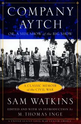 Compagnie Aytch : Un mémoire classique de la guerre civile - Company Aytch: A Classic Memoir of the Civil War