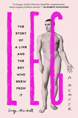 La jambe : l'histoire d'un membre et du garçon qui en est issu - Leg: The Story of a Limb and the Boy Who Grew from It