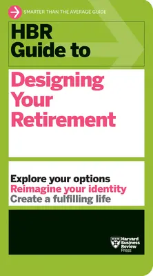 HBR Guide to Designing Your Retirement (en anglais) - HBR Guide to Designing Your Retirement