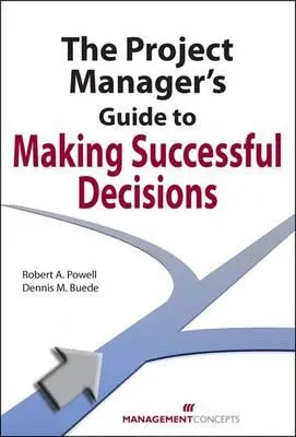 Le guide du chef de projet pour des décisions réussies - The Project Manager's Guide to Making Successful Decisions