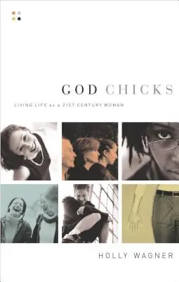 God Chicks : Vivre sa vie en tant que femme du 21e siècle - God Chicks: Living Life as a 21st Century Woman