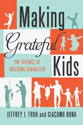 Les enfants reconnaissants : la science de la construction du caractère - Making Grateful Kids: The Science of Building Character