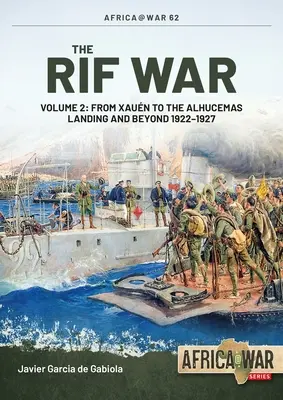 La guerre du Rif : Tome 2 : De Xauen au débarquement d'Alhucemas et au-delà, 1922-1927 - The Rif War: Volume 2: From Xauen to the Alhucemas Landing and Beyond, 1922-1927