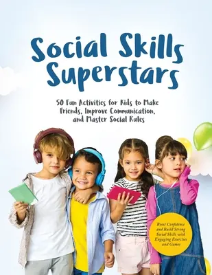 Social Skills Superstars : Stimulez votre confiance en vous et développez de solides compétences sociales grâce à des exercices et des jeux captivants. - Social Skills Superstars: Boost Confidence and Build Strong Social Skills with Engaging Exercises and Games