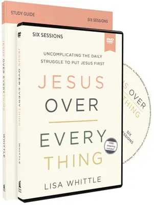 Guide d'étude Jésus au-dessus de tout avec DVD : La lutte quotidienne pour faire passer Jésus en premier. - Jesus Over Everything Study Guide with DVD: Uncomplicating the Daily Struggle to Put Jesus First