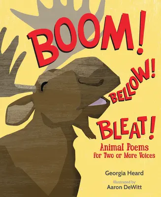 Boum ! Bellow ! Bleat : Poèmes animaliers pour deux voix ou plus - Boom! Bellow! Bleat!: Animal Poems for Two or More Voices